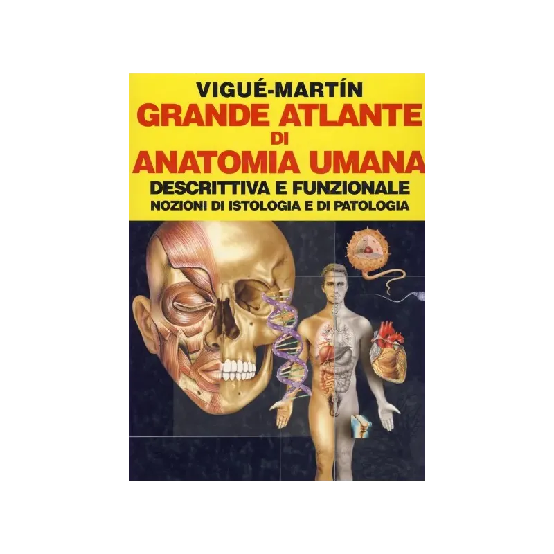 Grande Atlante di Anatomia Umana - Descrittiva e Funzionale - Nozioni di Istologia e di Patologia
