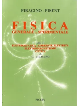 Fisica Generale e Sperimentale Vol. II - Elettrostatica - Corrente Elettrica - Elettromagnetismo - Ottica