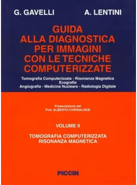 Guida Alla Diagnostica per immagini con le tecniche computerizzate Vol I-II Tomografia Computerizzata Risonanza Magnetica