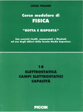 Corso modulare di Fisica Vol. 18 - Elettrostatica - Campi Elettratici - Capacità