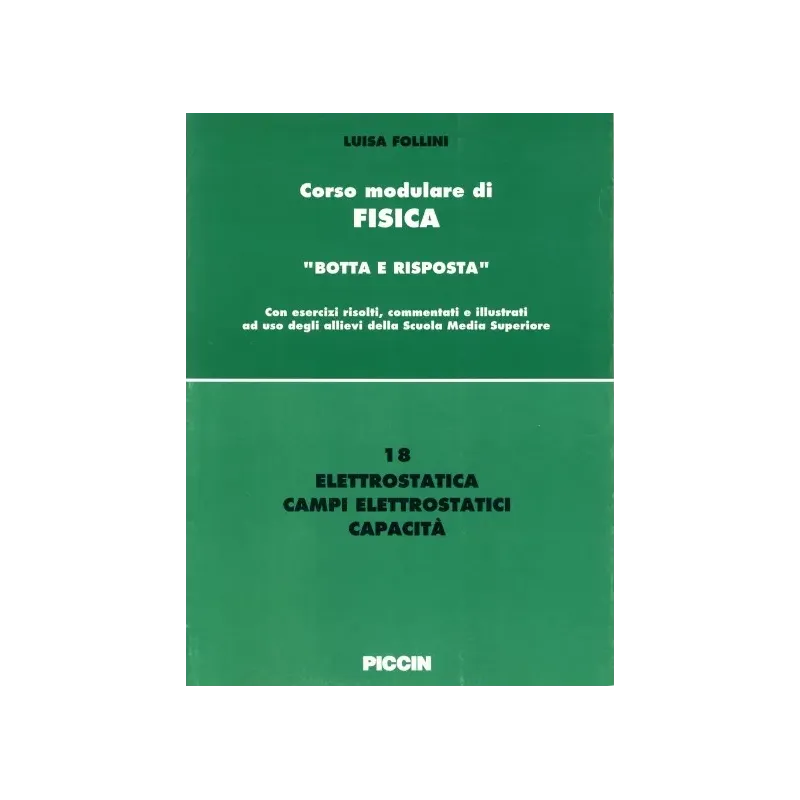Corso modulare di Fisica Vol. 18 - Elettrostatica - Campi Elettratici - Capacità