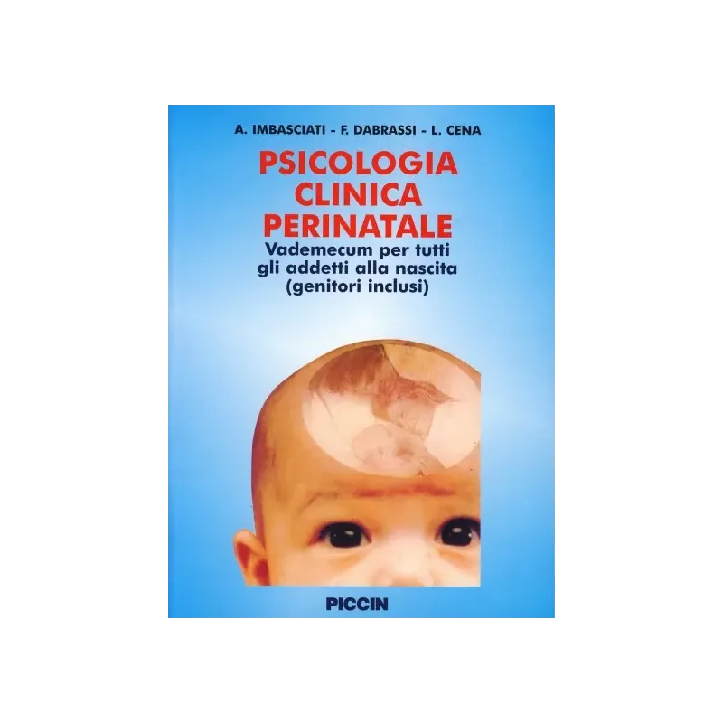 Psicologia Clinica Perinatale - Vademecum per tutti gli addetti alla nascita (genitori inclusi)