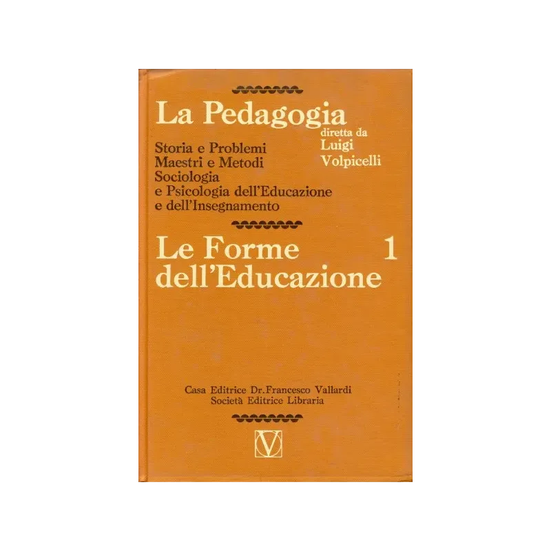 La Pedagogia - Le Forme dell'Educazione - Vol.1