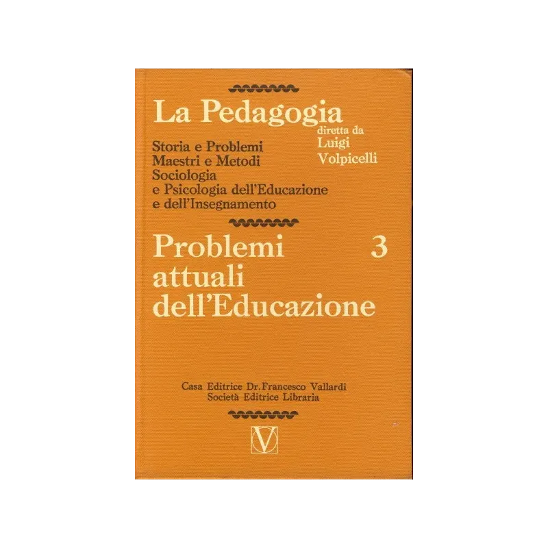 La Pedagogia - Problemi attuali dell'Educazione - Vol.3