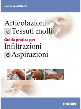 Articolazioni e Tessuti molli - Guida pratica per Infiltrazioni e Aspirazioni