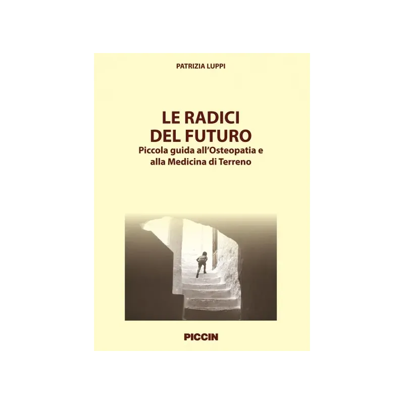Le radici del futuro: piccola guida all'Osteopatia e alla Medicina di Terreno