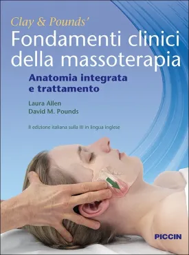 Clay & Pounds' Fondamenti clinici della massoterapia. Anatomia integrata e trattamento