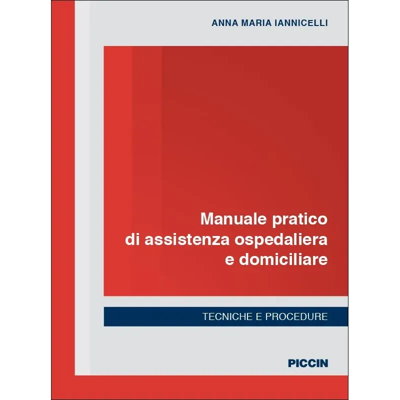 Manuale pratico di assistenza ospedaliera e domiciliare. Tecniche e procedure