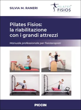 Pilates Fisios: la riabilitazione con i grandi attrezzi. Manuale professionale per fisioterapisti