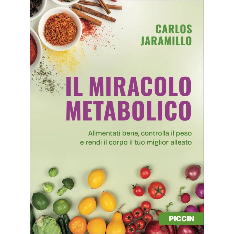 Il miracolo metabolico. Alimentati bene, controlla il peso e rendi il corpo il tuo miglior alleato