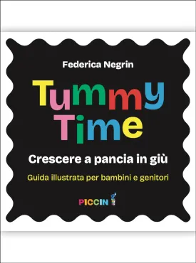 Tummy Time - Crescere a pancia in giù. Una guida per bambini e genitori